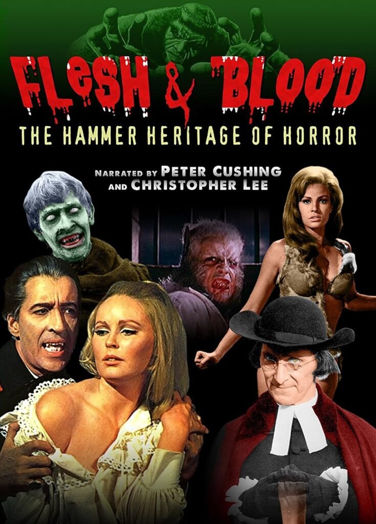 In between the Universal horror films of the 1930’s and the Lions Gate era of horror we’re in now, there was Hammer Studios, a film company that began in the early 50’s but didn’t achieve great success until 1957 when it released The Curse of Frankenstein, and with that film a new era of horror was ushered in that would last until 1975 and would forever leave a mark on the history of the horror genre, a history of flesh and blood. Flesh and Blood: The Hammer Heritage of Horror is an amazing in depth look at one of the most prolific and profitable movie studios of all time and one that supplied a lifetime of thrills and chills to it’s unwavering legions of fans, that is still growing to this day. If you ‘re a fan of modern day horror, then you owe it to yourself to take a stroll back into time and gain a greater appreciation of the horror that came before and to pay respect to the horror elders. Narrated by Hammer icons Peter Cushing and Christopher Lee, Flesh and Blood takes you deep into the studios beginnings and let’s you be privy to all of the events that lead to the studios incredible rise and to it’s eventual fall. And by the time it’s over you will feel as if you have taken a lifetime tour of a horror museum. After the release of The Curse of Frankenstein, Hammer basically reinvented the entire horror genre by giving the classics such as Dracula, The Mummy and many more a revamped, more adult style of movie making. Hammer added more blood, more violence, more make-up and more flesh than had ever been seen before and they did it with style. Hammer also became a victim of it’s self however and by the late 60’s the studio was beginning to turn out too many vampire and creature movies, so they ventured into other genre’s to try to save themselves, but it didn’t work. Also the studio began to get lazy with the films it was now cranking out, sometimes five a year, and the values were dropping and many of the later films simply became T&A exploitation films. Hammer tried to save itself in 1974 when it released the swashbuckling horror film entitled Captain Kronos Vampire Hunter, which the studio hoped to be it’s savior, but sadly it was not to be. Kronos was unable to achieve the status of the Frankenstein and Dracula films that fueled the studios through the 60’s. In the end the true heritage of Hammer horror movies can be seen it the legacy of the films it has left behind with films like their Dracula, Frankenstein and Mummy series, The Quartermass Project, One Million Years B.C., Curse of the Werewolf and even Captain Kronos, Hammer broke the rules and norms of anything that had been done before it and would go on to influence nearly all of the people who craft horror today and that is an amazing accomplishment indeed.